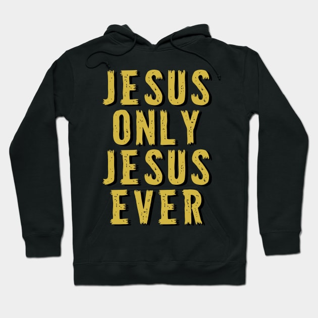 Jesus Only Jesus Ever - Christian Quote Hoodie by GraceFieldPrints